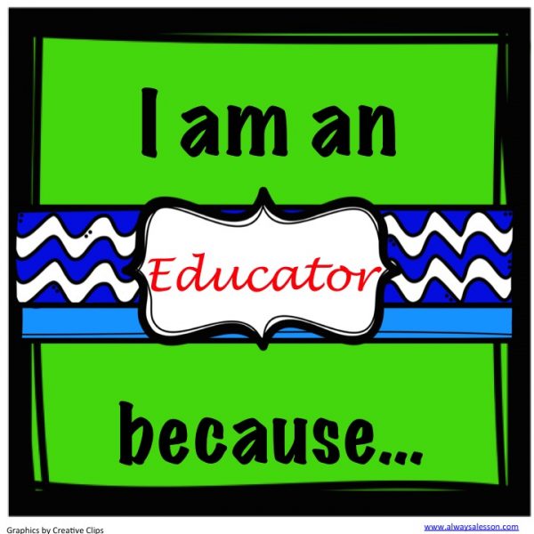 I am an educator because... - Always A Lesson