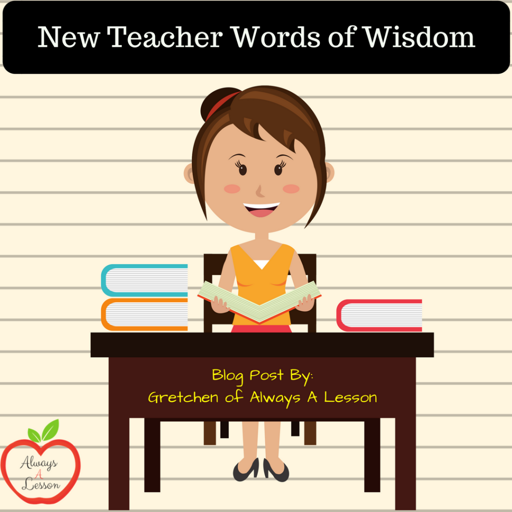 New Teacher Words of Wisdom Always A Lesson