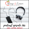 146: Ask, Listen, Repeat - Always A Lesson