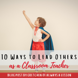 10 Ways to Lead Others as a Classroom Teacher