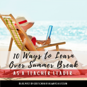 10 Ways to Learn Over Summer Break as a Teacher Leader