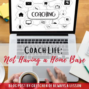 Coach Life_ Not Having a Home Base