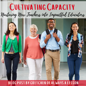 Cultivating Capacity: Nurturing New Teachers into Impactful Educators